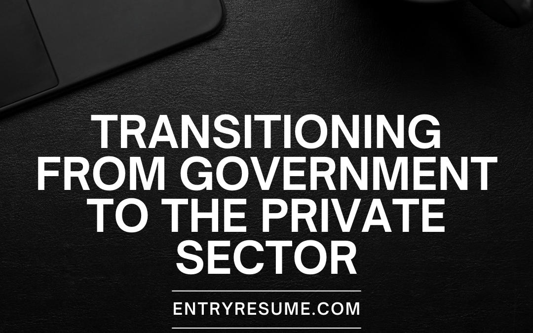 Text that says, "Transitioning from Government to the Private Sector -- EntryResume.com." over a black background with a laptop and coffee mug.
